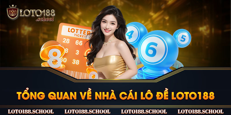 Tổng quan về nhà cái lô đề loto188