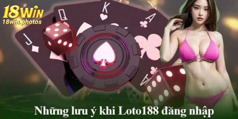 Lưu ý đăng nhập nhà cái Loto188 