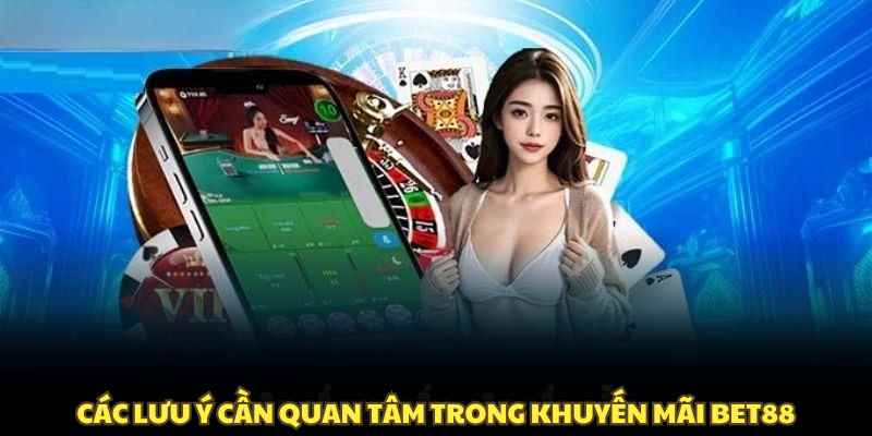 Các lưu ý cần quan tâm trong khuyến mãi BET88